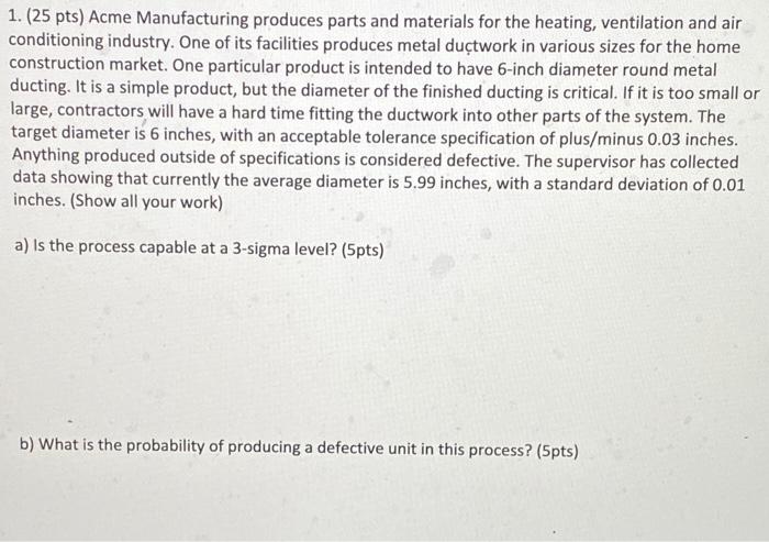 1. (25 pts) Acme Manufacturing produces parts and
