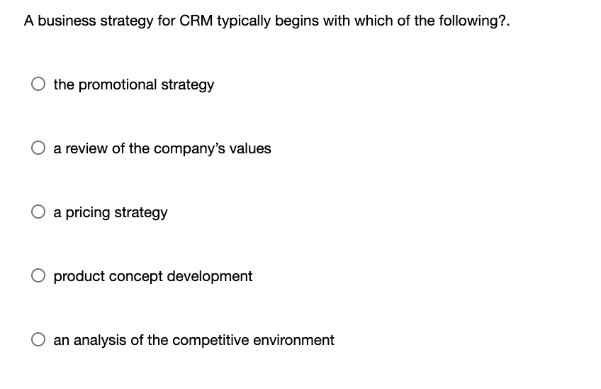 A business strategy for CRM typically begins with