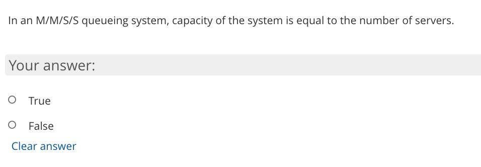 In an M/M/S/S queueing system, capacity of the