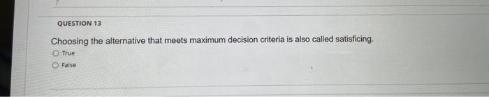 QUESTION 13 Choosing the alternative that meets