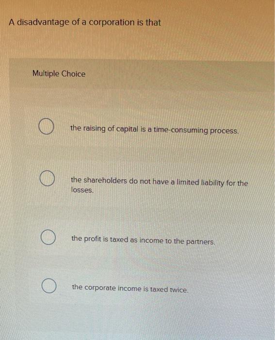 A disadvantage of a corporation is that Multiple