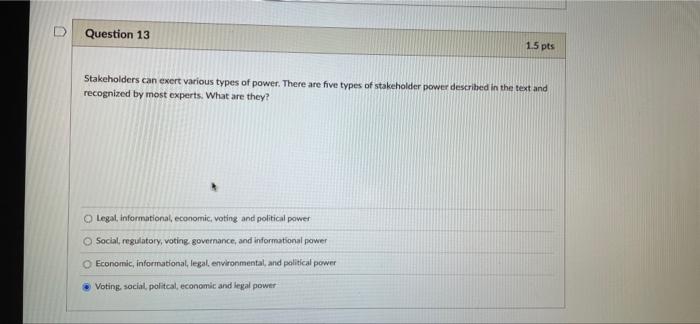 Question 13 1.5 pts Stakeholders can exert