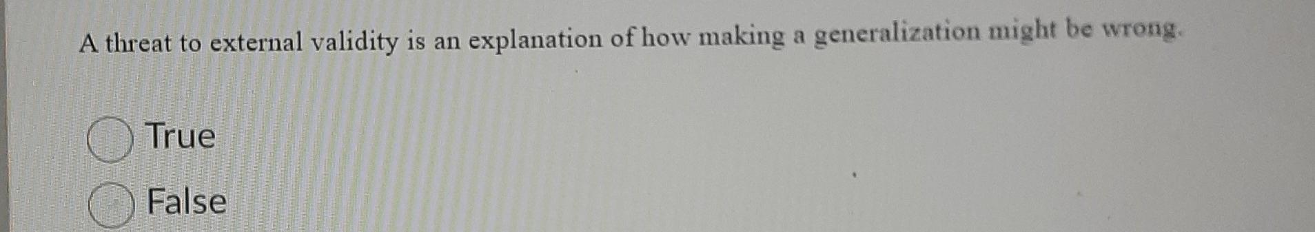 please help A threat to external validity is an