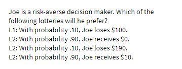 Joe is a risk-averse decision maker. Which of the