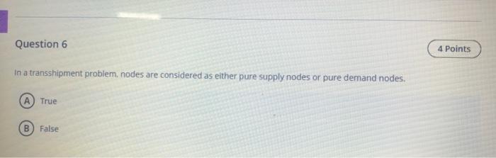 Question 6 4 Points In a transshipment problem,