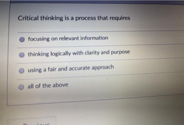 Critical thinking is a process that requires