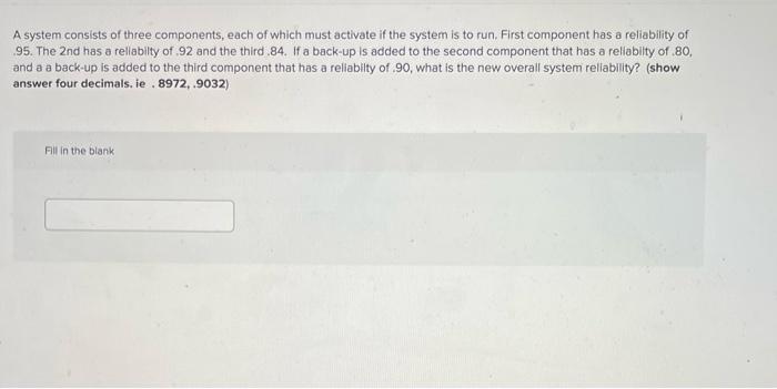 A system consists of three components, each of