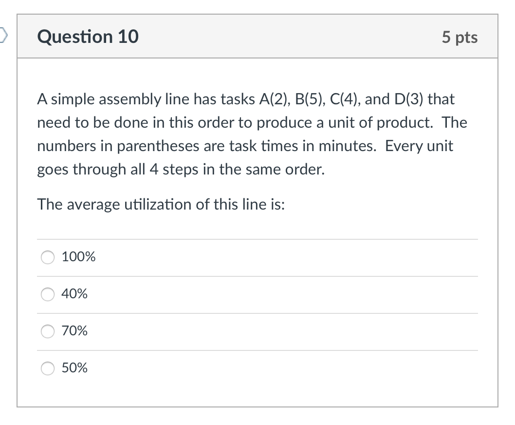 > Question 10 5 pts A simple assembly line has