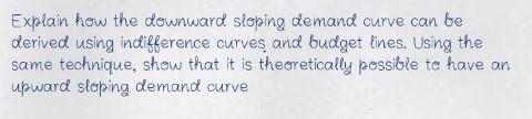 Explain how the downward sleping demand curve can