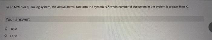 in an M/M/S/K queueing system, the actual arrival