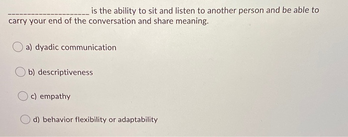 is the ability to sit and listen to another