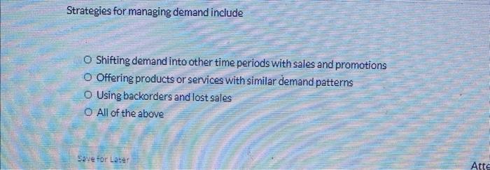Strategies for managing demand include Shifting