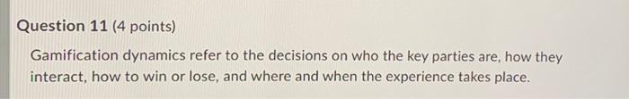 Question 11 ( 4 points) Gamification dynamics
