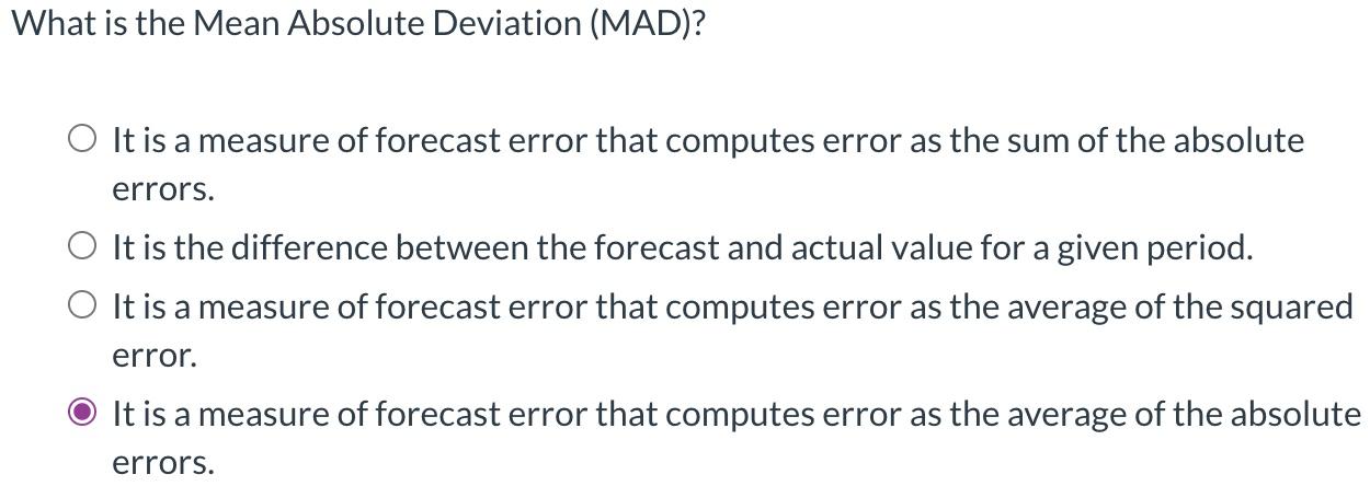 What is the Mean Absolute Deviation (MAD)? It is