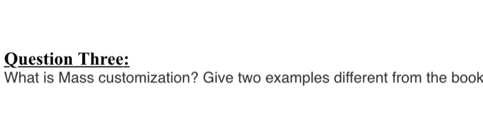 Question Three: What is Mass customization? Give
