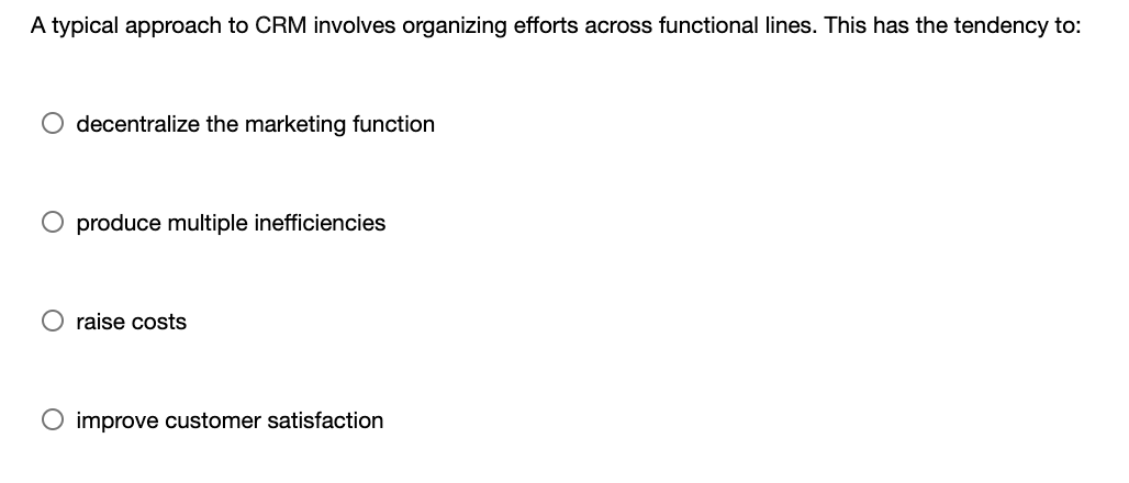 A typical approach to CRM involves organizing