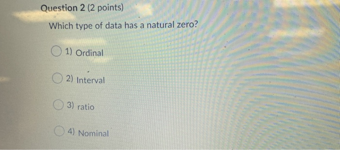 Question 2 (2 points) Which type of data has a