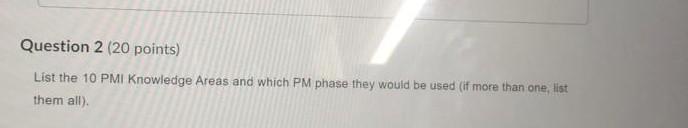 Question 2 (20 points) List the 10 PMI Knowledge