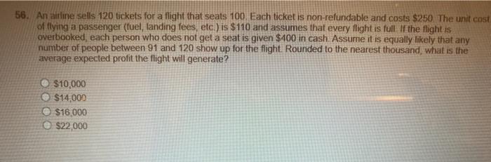 56. An airline sells 120 tickets for a flight