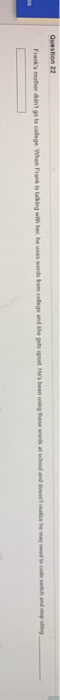 Question 22 Frank's mother it go to college Who