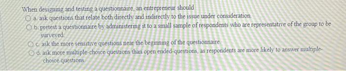 When designing and testing a questionnaire, an