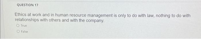 QUESTION 17 Ethics at work and in human resource