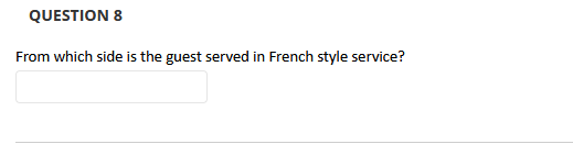 QUESTION 8 From which side is the guest served in