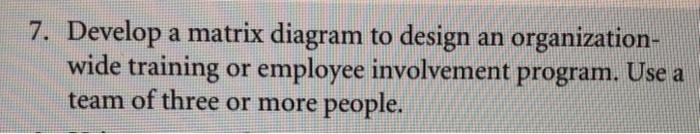 7. Develop a matrix diagram to design an