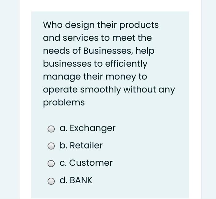Who design their products and services to meet