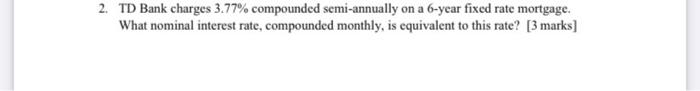 2. TD Bank charges 3.77% compounded semi-annually
