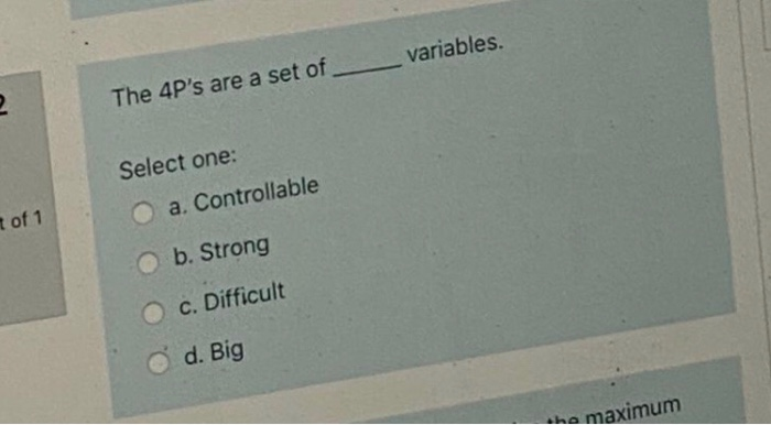 variables. 2 The 4P's are a set of Select one: a.
