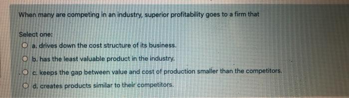 When many are competing in an industry, superior