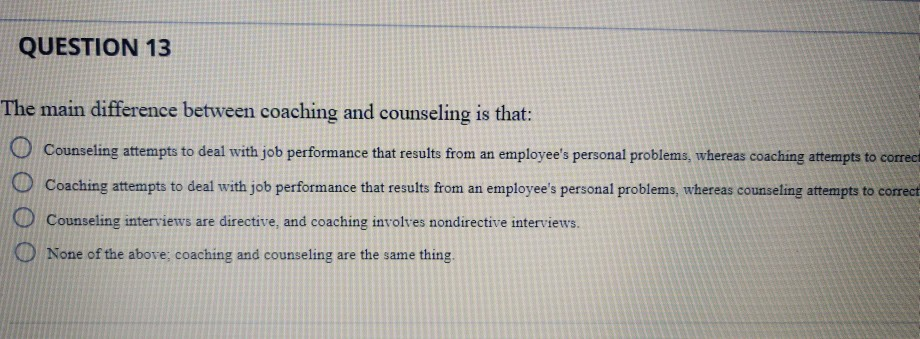 QUESTION 13 The main difference between coaching