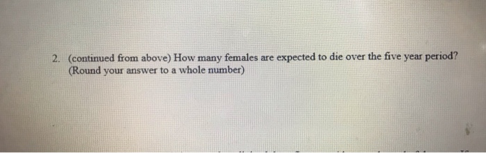 1. The following is a partial mortality table