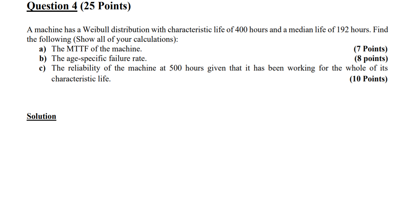 Question 4 (25 Points) A machine has a Weibull