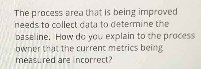 The process area that is being improved needs to