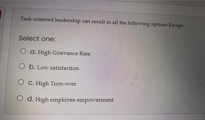 Task oriented leadership can result in all the