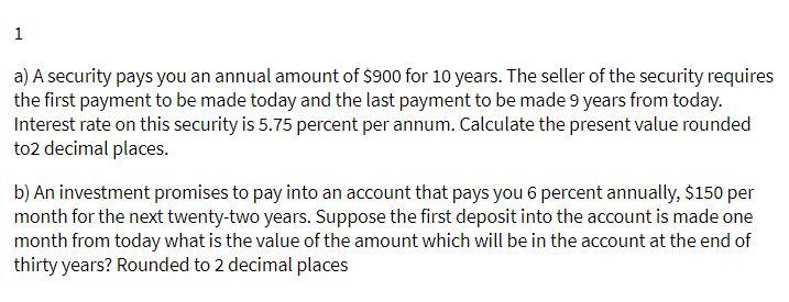 1 a) A security pays you an annual amount of $900
