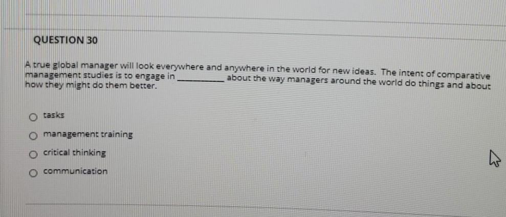 QUESTION 30 A true global manager will look