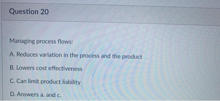 Question 20 Managing process flows: A. Reduces