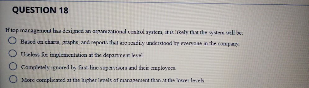 QUESTION 18 If top management has designed an