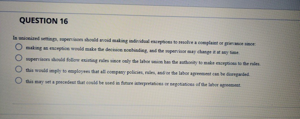 QUESTION 16 In unionized settings, supervisors