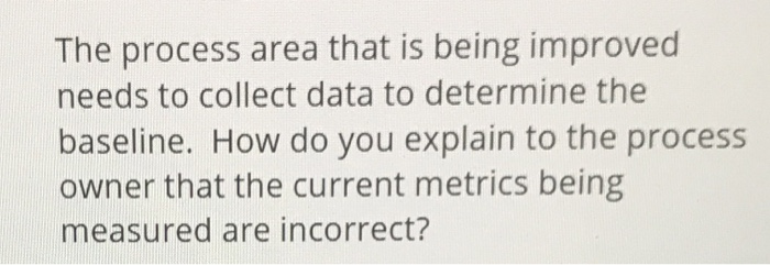 The process area that is being improved needs to