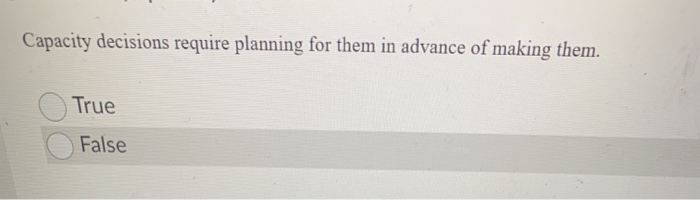 Capacity decisions require planning for them in