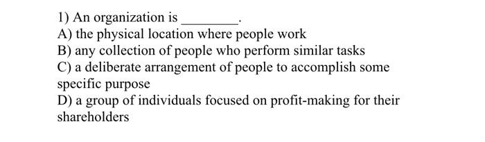 1) An organization is A) the physical location