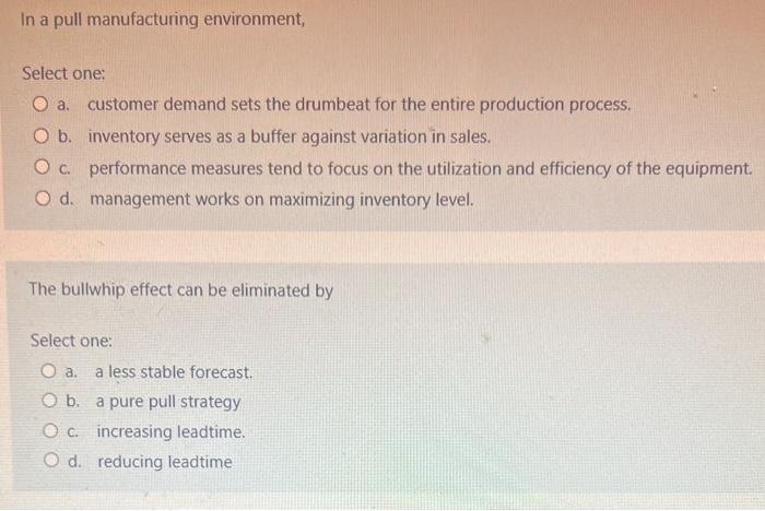 In a pull manufacturing environment, Select one: