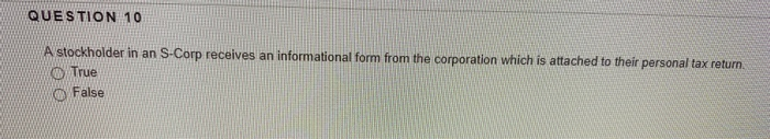 QUESTION 10 A stockholder in an S-Corp receives