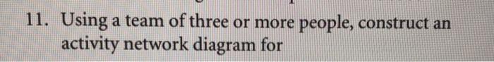 11. Using a team of three or more people,