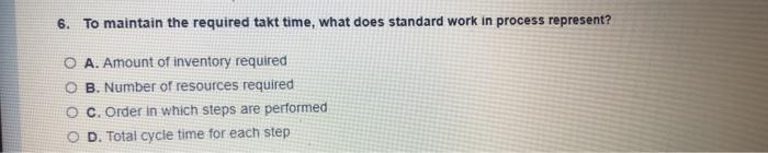 6. To maintain the required takt time, what does