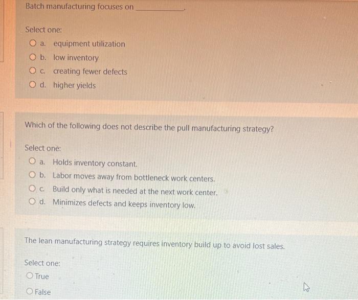 Batch manufacturing focuses on Select one: a.